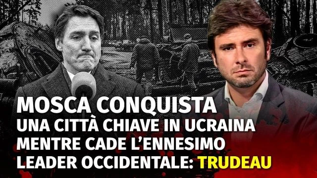 Mosca conquista una città chiave in Ucraina mentre cade l'ennesimo leader occidentale: Trudeau