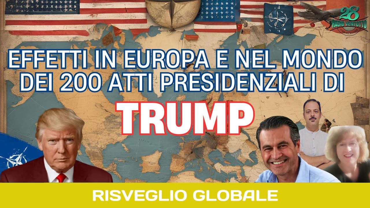 Risveglio Globale - Effetti in Europa e nel mondo dei 200 atti presidenziali di Trump #radio28tv