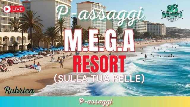 P-assaggi - ''M.E.G.A.'' RESORT (sulla tua pelle)